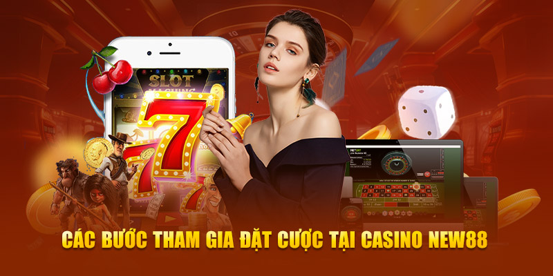 Các bước tham gia đặt cược tại Casino neu88